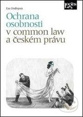 Ochrana osobnosti v common law a českém právu - Eva Ondřejová, Leges, 2016