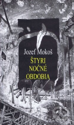 Štyri nočné obdobia - Jozef Mokoš, Vydavateľstvo Spolku slovenských spisovateľov, 2016