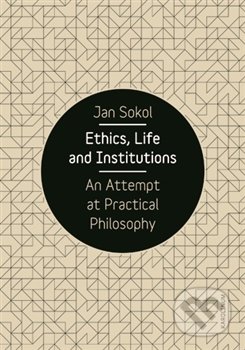 Ethics, Life and Institutions - Jan Sokol, Univerzita Karlova v Praze, 2016