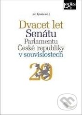 Dvacet let Senátu Parlamentu České republiky v souvislostech - Jan Kysela, Leges, 2016