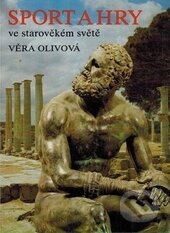 Sport a hry ve starověkém světě - Věra Olivová, Vydavateľstvo Baset, 1985