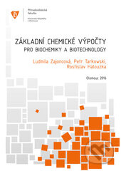Základní chemické výpočty pro biochemiky a biotechnology - Ludmila Zajoncová, Petr Tarkowski, Rostislav Halouzka, Univerzita Palackého v Olomouci, 2016