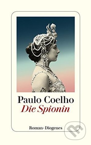 Die Spionin - Paulo Coelho, Diogenes Verlag, 2016