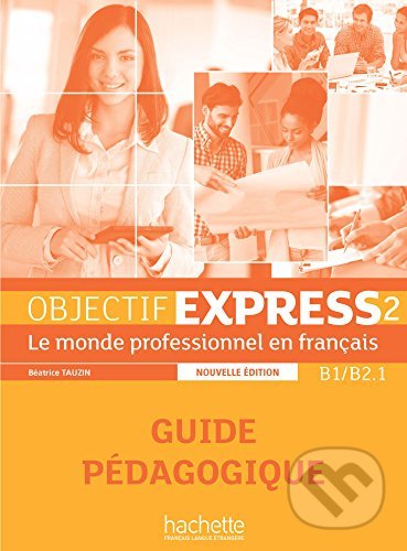 Objectif Express 2 Nouvelle Edition: Guide Pedagogique, Hachette Livre International, 2016