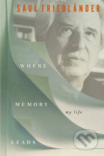 When Memory Comes: The Later Years - Saul Friedländer, Other Press, 2016