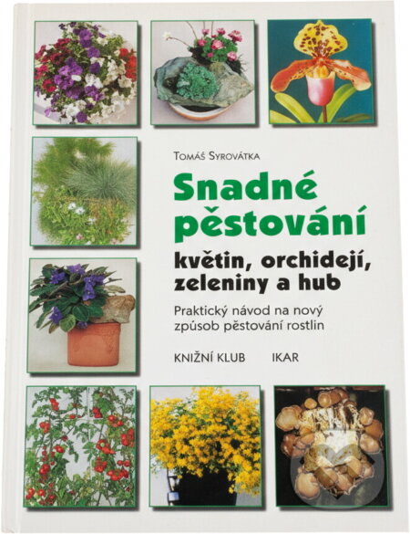 Kniha: Snadné pěstování květin, orchidejí, zeleniny a hub (Tomáš Syrovátka). , 2000