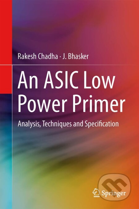 An ASIC Low Power Primer - Rakesh Chadha , J. Bhasker, Springer Verlag, 2012