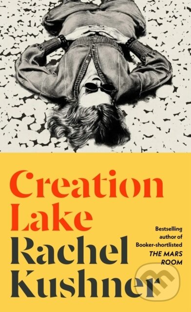 Creation Lake - Rachel Kushner, Jonathan Cape, 2024