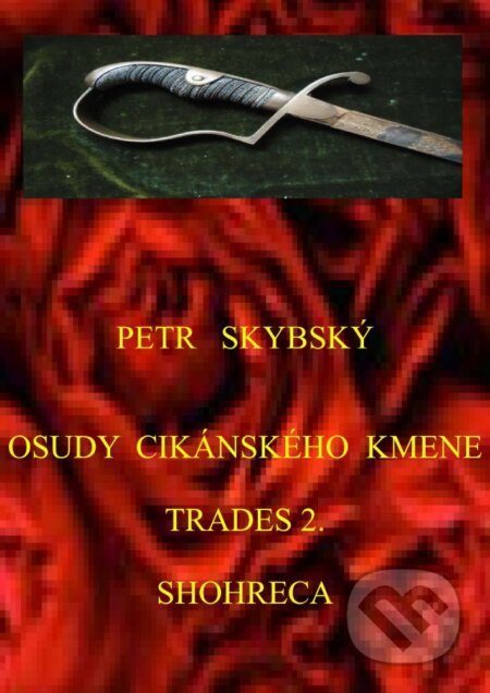 E-kniha: Osudy cikánského kmene Trades 2. Shohreca (Petr Skybský). Petr Skybský