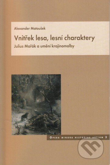 Vnitřek lesa, lesní charaktery - Alexander Matoušek, Artefactum, 2007