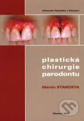 Kniha: Plastická chirurgie parodontu (Martin Starosta). Univerzita Palackého v Olomouci, 2003