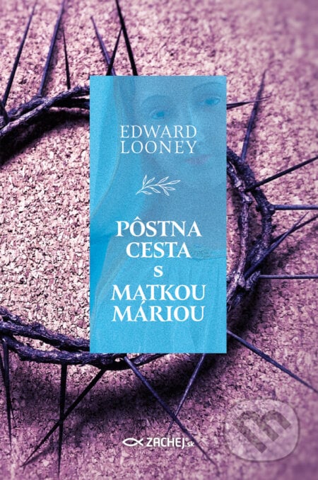 Pôstna cesta s Matkou Máriou - Edward Looney, Zachej, 2024