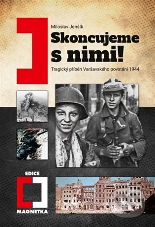 Skoncujeme s nimi! Varšava bude zničena! (Tragický příběh povstání 1944) - kniha z kategorie Historie