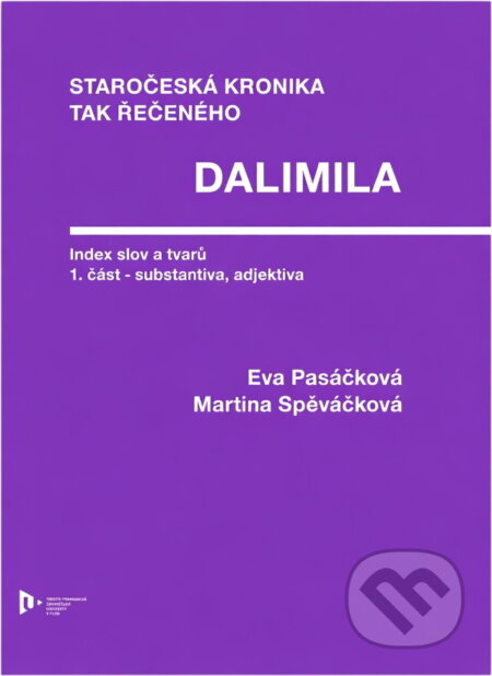 Kniha: Staročeská kronika tak řečeného Dalimila : index slov a tvarů (Eva Pasáčková a Martina Spěváčková). , 2020