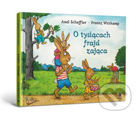 O tysiącach frajd zająca - Axel Scheffler, Frantz Wittkamp, Artbooks