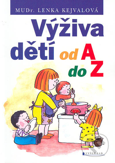 Výživa dětí od A do Z - Lenka Kejvalová, Vyšehrad, 2005