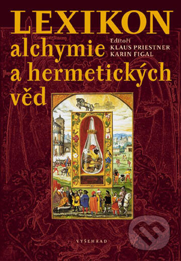 Lexikon Alchymie a hermetických věd - K. Figala, C. Priesner, Vyšehrad, 2006