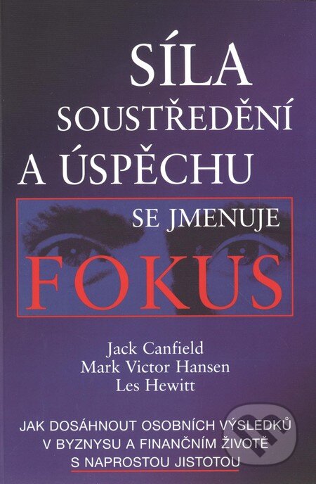 Síla soustředění a úspěchu se jmenuje Fokus - Jack Canfield, Mark Victor Hansen, Les Hewitt, Pragma, 2006