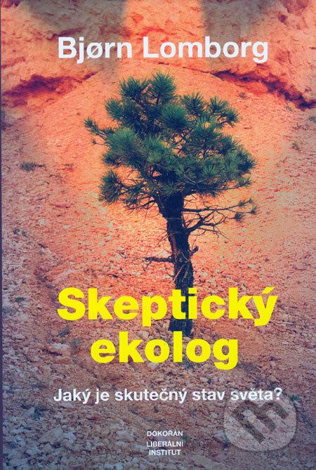 Skeptický ekolog - Bjorn Lomborg, Dokořán, Liberální institut, 2006