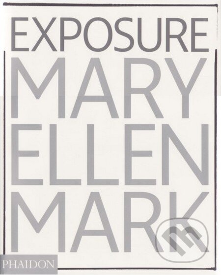 Mary Ellen Mark: Exposure, Phaidon, 2006