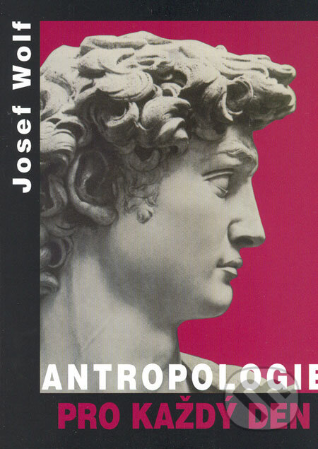 Antropologie pro každý den - Josef Wolf, ARSCI, 2004