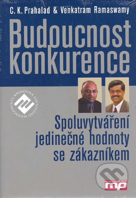 Budoucnost konkurence - C.K. Prahalad, Venkatram Ramaswamy, Management Press, 2005