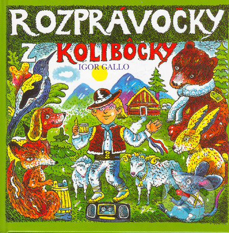 Rozprávočky z kolibôčky - Igor Gallo, Vydavateľstvo Spolku slovenských spisovateľov, 2005