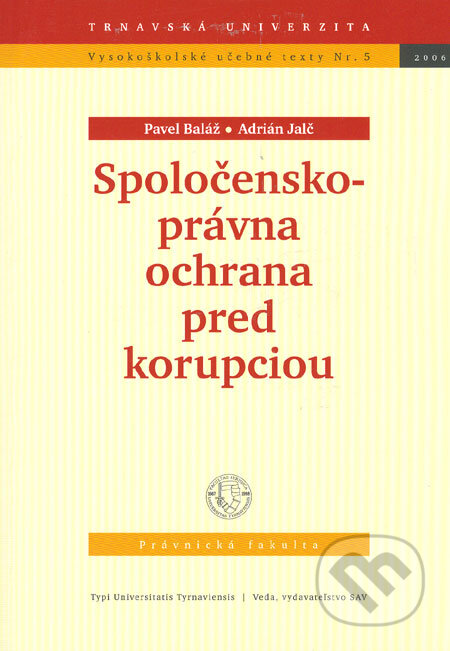 Spoločensko-právna ochrana pred korupciou - Pavel Baláž, Adrián Jalč, Typi Universitatis Tyrnaviensis, 2006
