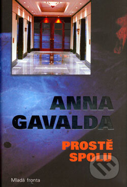 Prostě spolu - Anna Gavalda, Mladá fronta, 2006