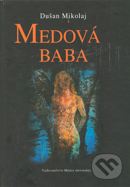 Medová baba - Dušan Mikolaj, Vydavateľstvo Matice slovenskej, 2006