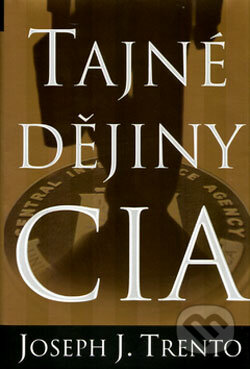 Tajné dějiny CIA - Joseph J. Trento, BB/art, 2004
