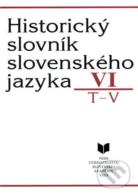 Historický slovník slovenského jazyka VI (T - V), VEDA, 2005