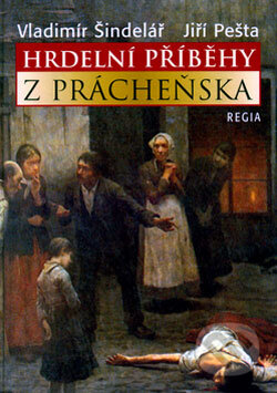 Hrdelní příběhy z Prácheňska - Vladimír Šindelář, Jiří Pešta, Regia, 2006