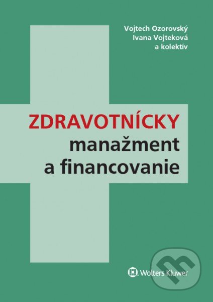Zdravotnícky manažment a financovanie - Vojtech Ozorovský, Ivana Vojteková a kolektív autorov, Wolters Kluwer, 2016