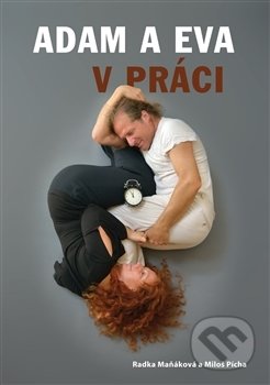 Adam a Eva v práci - Radka Maňáková, Miloš Pícha, TT Publishing, 2016