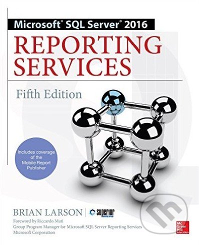 Microsoft SQL Server 2016 Reporting Services - Brian Larson, McGraw-Hill, 2016