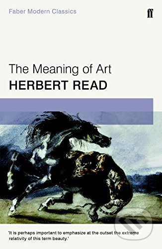 Meaning of Art - Herbert Read, Faber and Faber, 2017