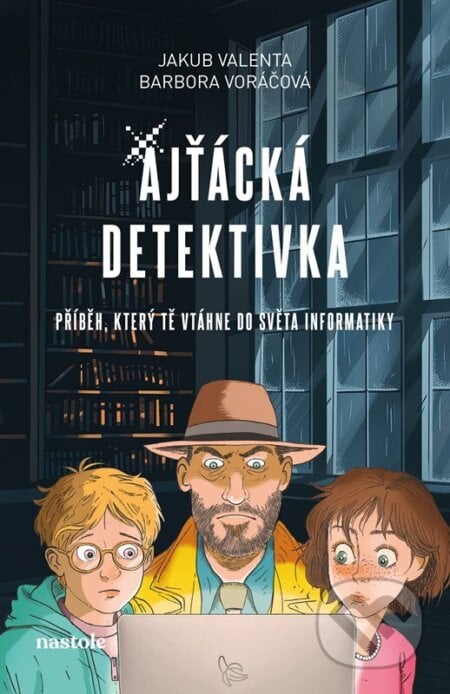 Ajťácká detektivka - Barbora Voráčová, Jakub Valenta, Pavel Poncar (ilustrátor), nastole, 2024