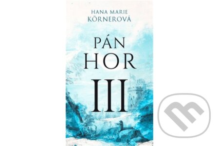 Kniha: Pán hor III (Marie Hana Körnerová). Moba, 2024
