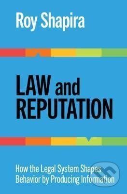 Law and Reputation : How the Legal System Shapes Behavior by Producing Information - Roy Shapira, Cambridge University Press, 2020