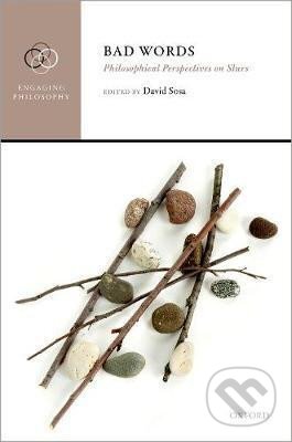 Bad Words : Philosophical Perspectives on Slurs - David Sosa, Oxford University Press, 2018