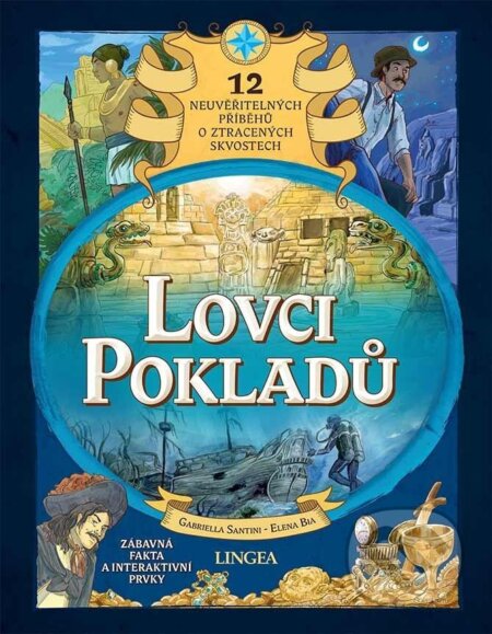 Lovci pokladů - 12 neuvěřitelných příběhů o ztracených skvostech - Gabriella Santini, Elena Bia (Ilustrátor), Lingea, 2024