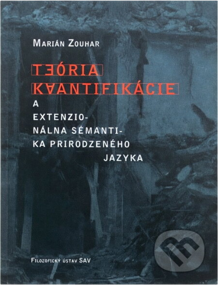Kniha: Teória kvantifikácie a extenzionálna sémantika prirodzeného jazyka (Marián Zouhar). Filozofický ústav SAV, 2009