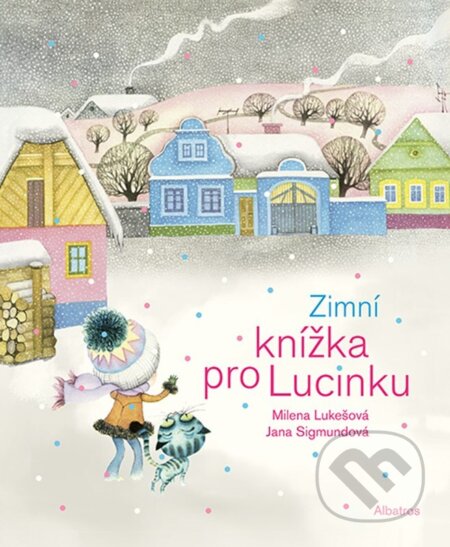 Zimní knížka pro Lucinku - Milena Lukešová, Jana Sigmundová (ilustrátor), Albatros CZ, 2024