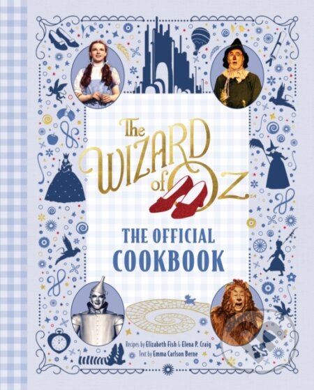 Wizard of Oz: The Official Cookbook - Elena P. Craig, Emma Carlson Berne, Elizabeth Fish, Insight, 2024