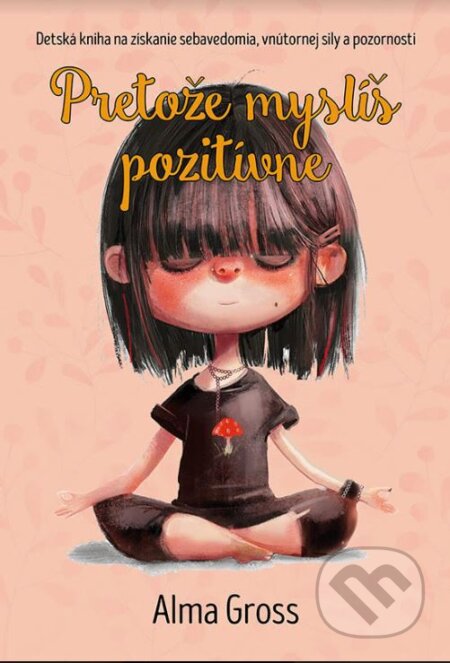 Pretože myslíš pozitívne (Detská kniha na získanie sebavedomia, vnútornej sily a pozornosti) - kniha z kategorie Beletrie pro děti