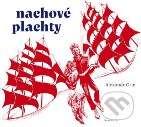 Nachové plachty číslo 51-100 (plátěná vazba) - Alexandr Grin, František Štorm (ilustrátor), Dauphin, 2020