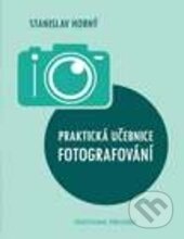 Praktická učebnice fotografování - Stanislav Horný, Professional Publishing, 2016