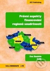 Právní aspekty financování regionů soudržnosti - Eva Daniela Cvik, Key publishing, 2016