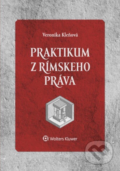 Praktikum z rímskeho práva - Veronika Kleňová, Wolters Kluwer, 2017